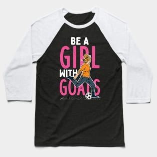 Be A Girl With Goals Baseball T-Shirt